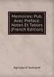 Memoires: Pub. Avec Preface. Notes Et Tables (French Edition), Agrippa d' Aubign? 