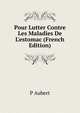 Pour Lutter Contre Les Maladies De L'estomac (French Edition), P Aubert 