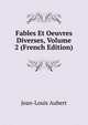 Fables Et Oeuvres Diverses, Volume 2 (French Edition), Jean-Louis Aubert 