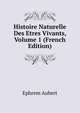 Histoire Naturelle Des Etres Vivants, Volume 1 (French Edition), Ephrem Aubert 