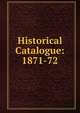 Historical Catalogue: 1871-72, 