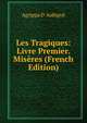 Les Tragiques: Livre Premier. Miseres (French Edition), Agrippa d' Aubign? 