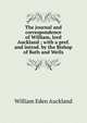 The journal and correspondence of William, lord Auckland ; with a pref. and introd. by the Bishop of Bath and Wells, William Eden Auckland 