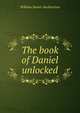 The book of Daniel unlocked, William Stuart Auchincloss 