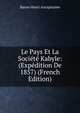Le Pays Et La Societe Kabyle: (Expedition De 1857) (French Edition), Baron Henri Aucapitaine 