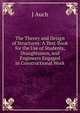 The Theory and Design of Structures: A Text-Book for the Use of Students, Draughtsmen, and Engineers Engaged in Constructional Work, J Auch 