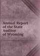 Annual Report of the State Auditor of Wyoming, 