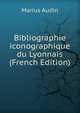 Bibliographie iconographique du Lyonnais (French Edition), Marius Audin 