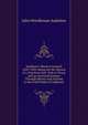 Audubon's Western Journal: 1849-1850: Being the Ms. Record of a Trip from New York to Texas, and an Overland Journey Through Mexico and Arizona to the Gold Fields of California, John Woodhouse Audubon 
