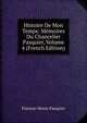 Histoire De Mon Temps: Memoires Du Chancelier Pasquier, Volume 4 (French Edition), Etienne-Denis Pasquier 