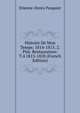 Histoire De Mon Temps: 1814-1815. 2. Ptie. Restauration: T.4 1815-1820 (French Edition), Etienne-Denis Pasquier 