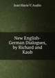 New English-German Dialogues, by Richard and Kaub, Jean Marie V. Audin 