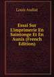 Essai Sur L'imprimerie En Saintonge Et En Aunis (French Edition), Louis Audiat 