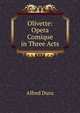 Olivette: Opera Comique in Three Acts, Alfred Duru 