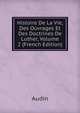 Histoire De La Vie, Des Ouvrages Et Des Doctrines De Luther, Volume 2 (French Edition), Audin 