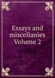 Essays and miscellanies Volume 2, 