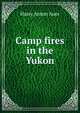 Camp fires in the Yukon, Harry Anton Auer 
