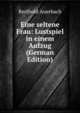 Eine seltene Frau: Lustspiel in einem Aufzug (German Edition), Berthold Auerbach 