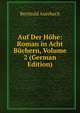 Auf Der Hohe: Roman in Acht Buchern, Volume 2 (German Edition), Berthold Auerbach 