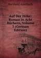 Auf Der Hohe: Roman in Acht Buchern, Volume 3 (German Edition), Berthold Auerbach 