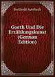 Goeth Und Die Erzahlungskunst (German Edition), Berthold Auerbach 
