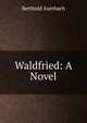 Waldfried: A Novel, Berthold Auerbach 