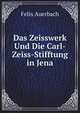 Das Zeisswerk Und Die Carl-Zeiss-Stifftung in Jena (German Edition), Felix Auerbach 