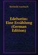 Edelweiss: Eine Erzahlung (German Edition), Berthold Auerbach 