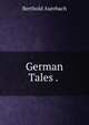 German Tales . ., Berthold Auerbach 