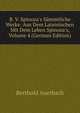 B. V. Spinoza's S?mmtliche Werke: Aus Dem Lateinischen Mit Dem Leben Spinoza's, Volume 4 (German Edition), Berthold Auerbach 