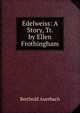 Edelweiss: A Story, Tr. by Ellen Frothingham, Berthold Auerbach 