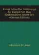 Kaiser Julian Der Abtrunnige Im Kampfe Mit Den Kirchenvatern Seiner Zeit (German Edition), Johannes Ev Auer 