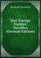 Drei Einzige Tochter: Novellen (German Edition), Berthold Auerbach 
