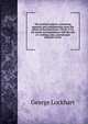 The Lockhart papers: containing memoirs and commentaries upon the affairs of Scotland from 1702 to 1715, his secret correspondence with the son of . writings; also, journals and memoirs of the, George Lockhart 