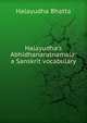 Halayudha's Abhidhanaratnamala: a Sanskrit vocabulary, Hala?yudha Bhat?t?a 