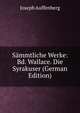 Sammtliche Werke: Bd. Wallace. Die Syrakuser (German Edition), Joseph Auffenberg 