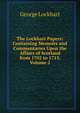 The Lockhart Papers: Containing Memoirs and Commentaries Upon the Affairs of Scotland from 1702 to 1715, Volume 2, George Lockhart 
