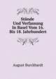 Stande Und Verfassung In Basel Vom 16. Bis 18. Jahrhundert (German Edition), Burckhardt August 