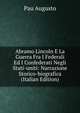 Abramo Lincoln E La Guerra Fra I Federali Ed I Confederati Negli Stati-uniti: Narrazione Storico-biografica (Italian Edition), Pau Augusto 