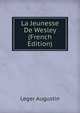 La Jeunesse De Wesley (French Edition), Leger Augustin 