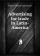 Advertising for trade in Latin-America, William Edmund Aughinbaugh 