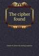 The cipher found, Charles W. [from old catalog] Augustus 