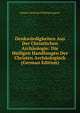 Denkwurdigkeiten Aus Der Christlichen Archaologie: Die Heiligen Handlungen Der Christen Archaologisch (German Edition), Johann Christian Wilhelm Augusti 