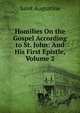 Homilies On the Gospel According to St. John: And His First Epistle, Volume 2, Saint Augustine 