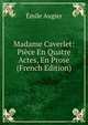 Madame Caverlet: Piece En Quatre Actes, En Prose (French Edition), Emile Augier 