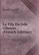 Le Fils De Gde Giboyer . (French Edition), Emile Augier 