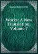 Works: A New Translation, Volume 7, Saint Augustine 