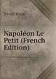 Napoleon Le Petit (French Edition), Victor Hugo 