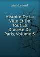 Histoire De La Ville Et De Tout Le Diocese De Paris, Volume 3, Jean Lebeuf 