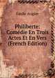 Philiberte: Comedie En Trois Actes Et En Vers (French Edition), Emile Augier 
